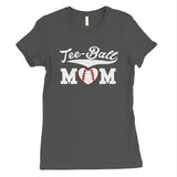 Tee-Ball Mom Womens Tee Mother's Day Gift Tee T-Shirt Cute Mom Gifts
