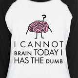 Cannot Brain Has The Dumb Womens Black And White Baseball Shirt