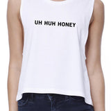 Uh Huh Honey Women's White Crop Top Funny Gifts For Anniversaries