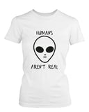 Humans Aren't Real Alien Women's T-Shirt