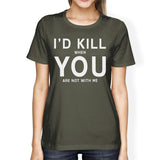 I'd Kill You Womens Dark Grey Tshirt Creative Anniversary Gift Idea
