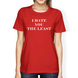 I Hate You The Least Womens Red Unique Graphic Tee Humorous Quote