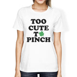 Too Cute To Pinch Womens White T-shirt Cute Graphic St Patricks Day