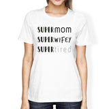 Super Mom Wifey Tired Womens White Short Sleeve Cotton Tee For Her