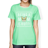 Being A Mom Is Ruff Women's Mint Round Neck T Shirt For Dog Lovers
