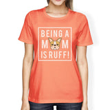 Being A Mom Is Ruff Women's Peach T-Shirt Cute Gift Ideas For Moms