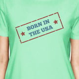 Born In The USA Womens Mint Funny Saying Graphic Tshirt Gift Idea