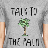 Talk To The Palm Womens Grey Cute Summer Graphic Tee Shirt Gifts