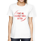 Trust Me I Haven't Been Bitten Blood Womens White Shirt