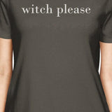 Witch Please Womens Dark Grey Shirt