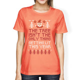 The Tree Is Not The Only Thing Getting Lit This Year Womens Peach Shirt