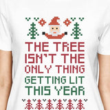 The Tree Is Not The Only Thing Getting Lit This Year Womens White Shirt
