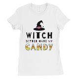 Witch Better Have My Candy Womens T-Shirt