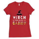 Witch Better Have My Candy Womens T-Shirt