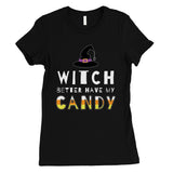 Witch Better Have My Candy Womens T-Shirt