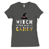 Witch Better Have My Candy Womens T-Shirt