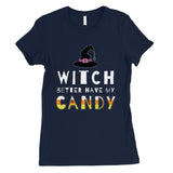 Witch Better Have My Candy Womens T-Shirt