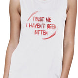 Trust Me I Haven't Been Bitten Blood Womens White Muscle Top