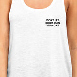 Don't Let Idiot Ruin Your Day Womens White Sleeveless Tank Top