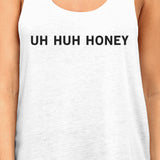 Uh Huh Honey Women's Tank Top Funny Graphic T Anniversary Gift Idea