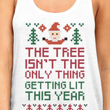 The Tree Is Not The Only Thing Getting Lit This Year Womens White Tank Top