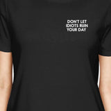Don't Let Idiots Ruin Your Day Women's Black Shirts Funny Shirt